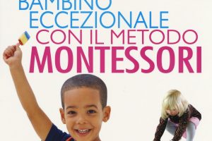 Come crescere un bambino eccezionale con il metodo Montessori