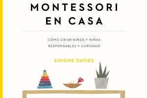 El pequeño Montessori en casa: Cómo criar niños y niñas responsables y curiosos (Ariel)