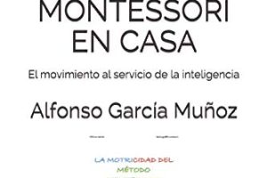 LA MOTRICIDAD DEL MÉTODO MONTESSORI EN CASA: El movimiento al servicio de la inteligencia