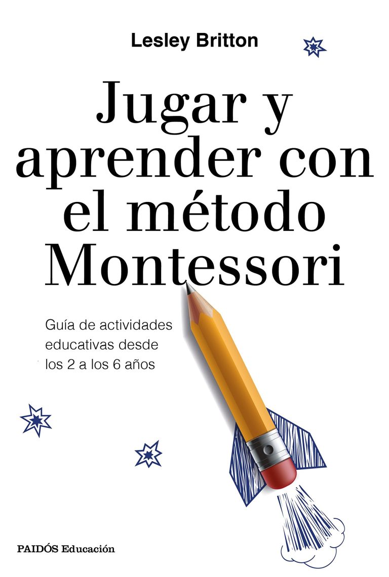 Jugar y aprender con el método Montessori: Guía de actividades educativas desde los 2 a los 6 años (Educación)
