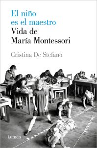 El niño es el maestro. Vida de Maria Montessori (Ensayo)